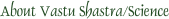 About Vastu Shastra/Science